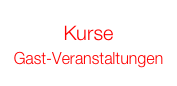 Kurse
Gast-Veranstaltungen