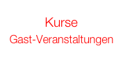 Kurse
Gast-Veranstaltungen